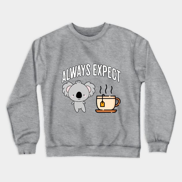 Always Expect Quality (Koala Tea) pun design Crewneck Sweatshirt by Luxinda